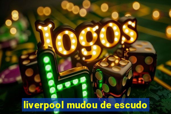 liverpool mudou de escudo