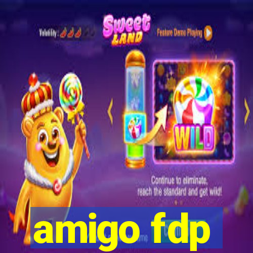 amigo fdp