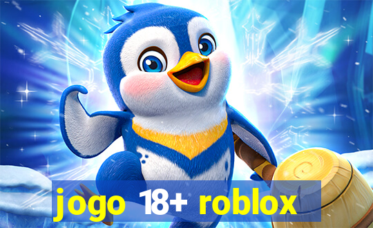 jogo 18+ roblox