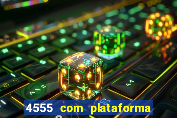 4555 com plataforma de jogos