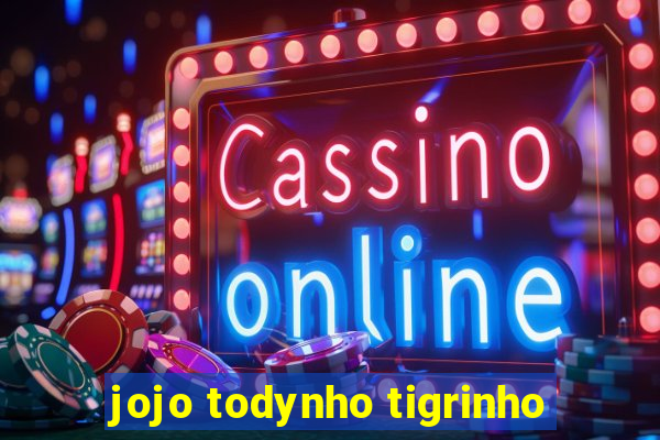 jojo todynho tigrinho