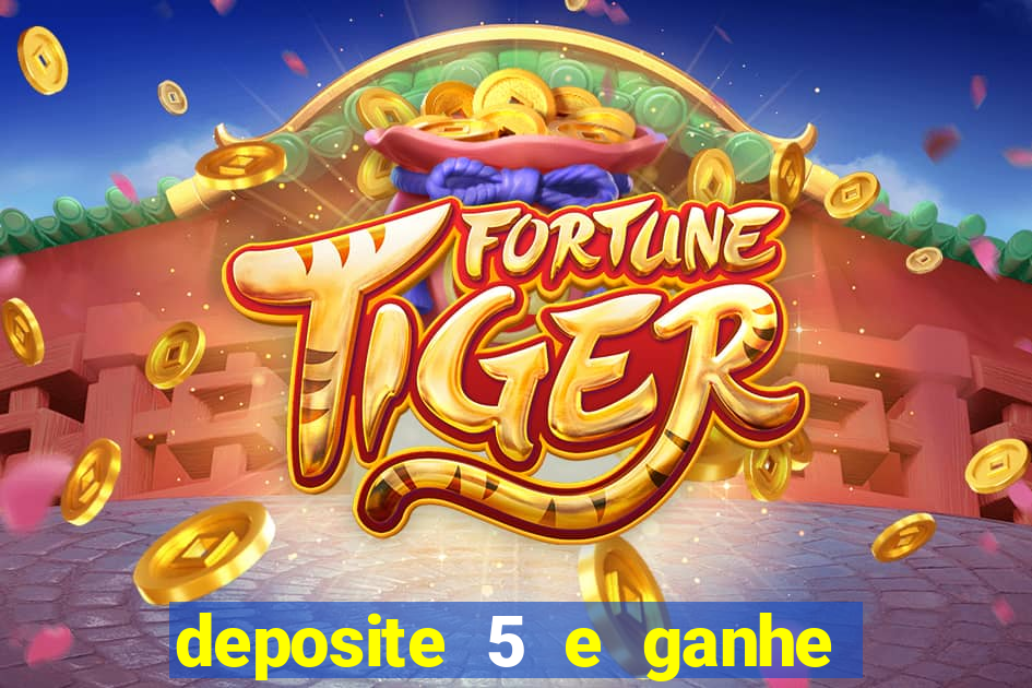 deposite 5 e ganhe 50 reais