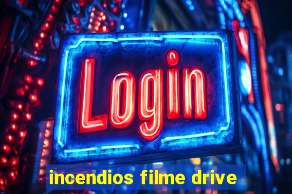 incendios filme drive