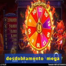 desdobramento mega sena 28 dezenas