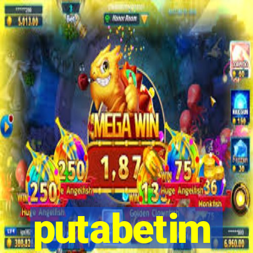 putabetim