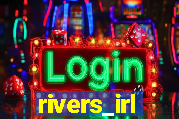 rivers_irl