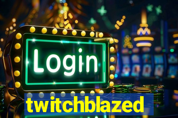 twitchblazed